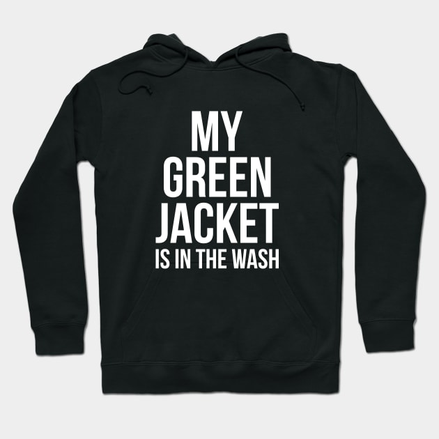 My Green Jacket Is In the Wash Funny Golf Humor Tee Hoodie by RedYolk